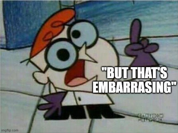 Dexter's Laboratory | "BUT THAT'S EMBARRASING" | image tagged in dexter's laboratory | made w/ Imgflip meme maker