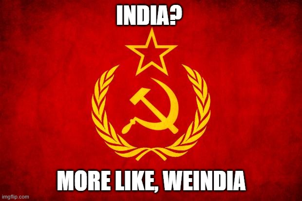 In Soviet Russia | INDIA? MORE LIKE, WEINDIA | image tagged in in soviet russia | made w/ Imgflip meme maker