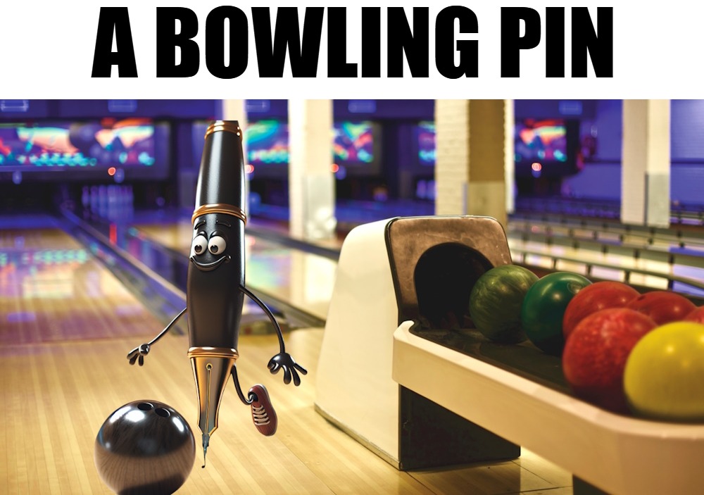 A bowling pin | A BOWLING PIN | image tagged in bowling pin,kewlew | made w/ Imgflip meme maker