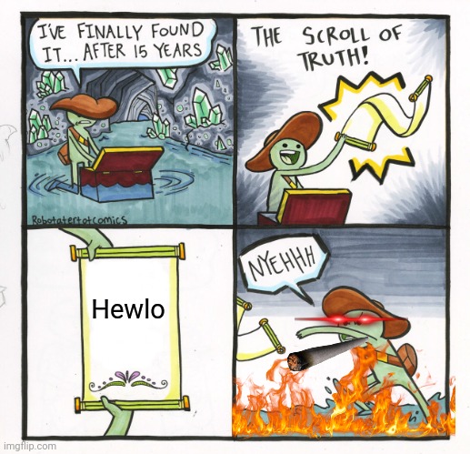 Remake of my first meme | Hewlo | image tagged in memes,the scroll of truth | made w/ Imgflip meme maker