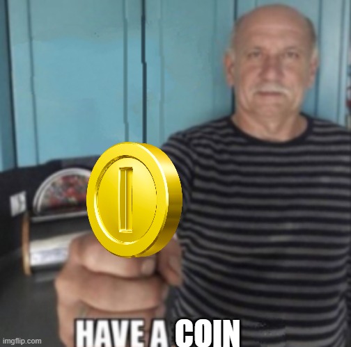 MK8 when you're in first place: | COIN | image tagged in have a x | made w/ Imgflip meme maker