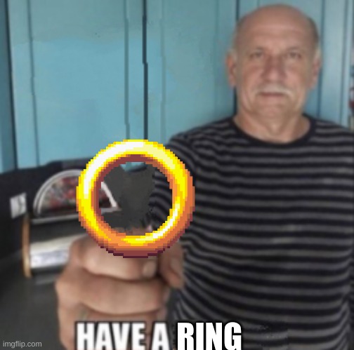 Have A X | RING | image tagged in have a x | made w/ Imgflip meme maker