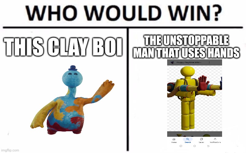 We vs doey | THIS CLAY BOI; THE UNSTOPPABLE MAN THAT USES HANDS | image tagged in memes,who would win | made w/ Imgflip meme maker