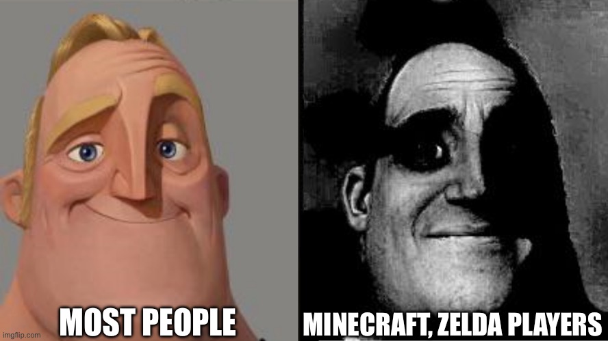 Traumatized Mr. Incredible | MOST PEOPLE MINECRAFT, ZELDA PLAYERS | image tagged in traumatized mr incredible | made w/ Imgflip meme maker