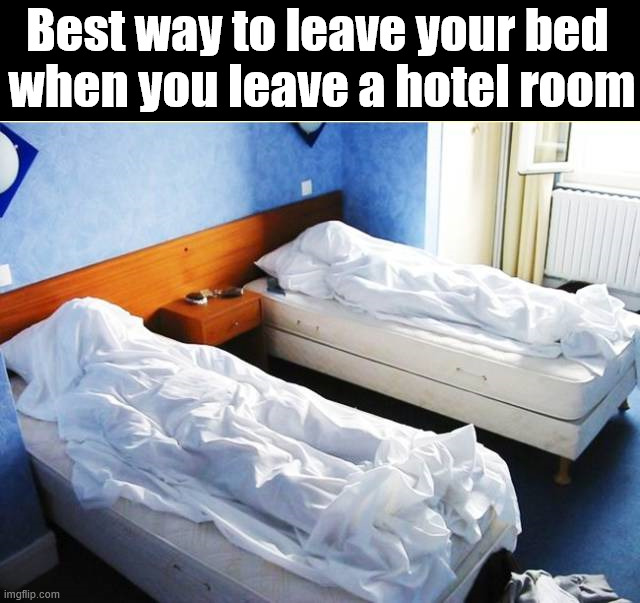 Maybe it is a body? | Best way to leave your bed 
when you leave a hotel room | image tagged in dark humor | made w/ Imgflip meme maker