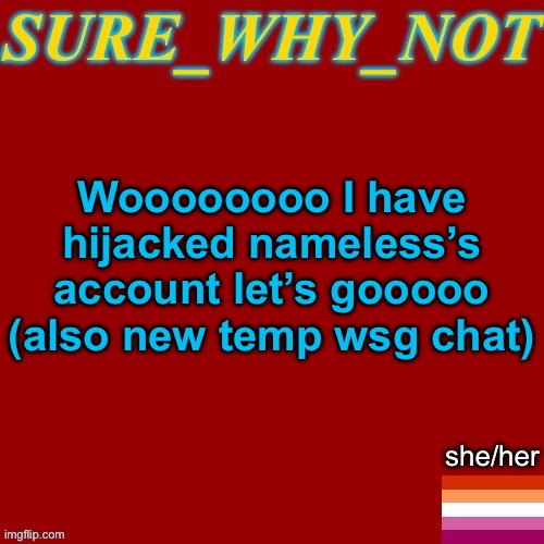 Not even my own stupidity can let you escape me | Woooooooo I have hijacked nameless’s account let’s gooooo (also new temp wsg chat) | image tagged in swn new template | made w/ Imgflip meme maker