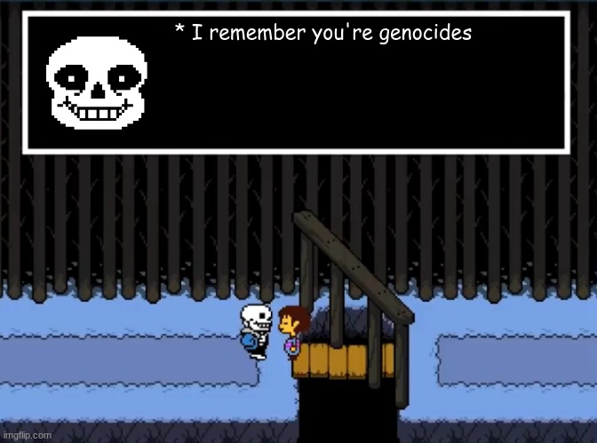 I remember you’re genocides | * I remember you're genocides | image tagged in i remember you re genocides | made w/ Imgflip meme maker