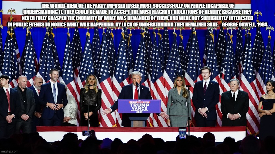 Ignorance is Strength | THE WORLD-VIEW OF THE PARTY IMPOSED ITSELF MOST SUCCESSFULLY ON PEOPLE INCAPABLE OF UNDERSTANDING IT. THEY COULD BE MADE TO ACCEPT THE MOST FLAGRANT VIOLATIONS OF REALITY, BECAUSE THEY NEVER FULLY GRASPED THE ENORMITY OF WHAT WAS DEMANDED OF THEM, AND WERE NOT SUFFICIENTLY INTERESTED IN PUBLIC EVENTS TO NOTICE WHAT WAS HAPPENING. BY LACK OF UNDERSTANDING THEY REMAINED SANE. - GEORGE ORWELL, 1984 | made w/ Imgflip meme maker