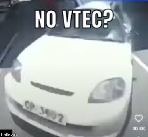 No Vtec? | image tagged in no vtec | made w/ Imgflip meme maker