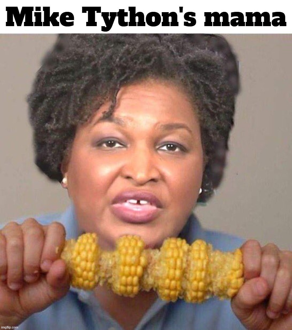 Cornholio mama. | image tagged in merry chrithmith,mike tyson,lisp,stacey abrams,unicorn,cornholio | made w/ Imgflip meme maker