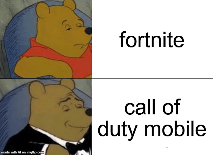 true | fortnite; call of duty mobile | image tagged in memes,tuxedo winnie the pooh,funny memes,funny,relatable,relatable memes | made w/ Imgflip meme maker