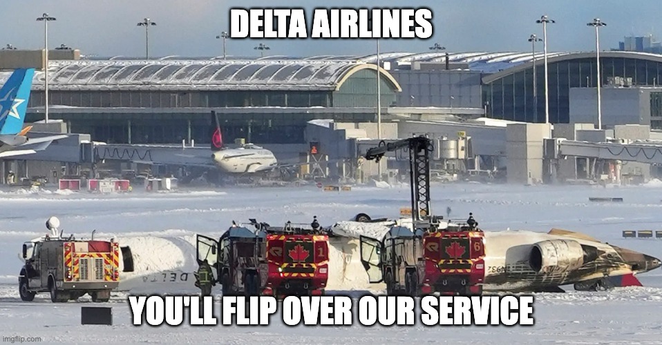 DELTA AIRLINES; YOU'LL FLIP OVER OUR SERVICE | image tagged in delta,flip | made w/ Imgflip meme maker