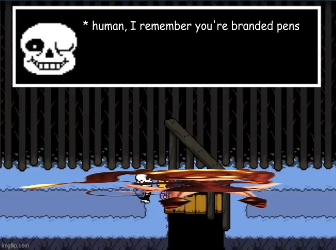 I remember you’re genocides | * human, I remember you're branded pens | image tagged in i remember you re genocides | made w/ Imgflip meme maker