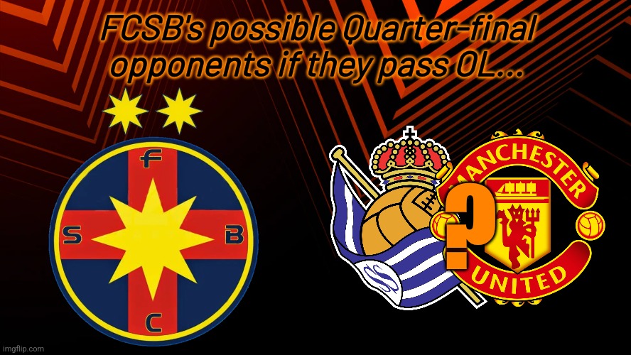 if they eliminate Lyon, FCSB will face Real Sociedad or Man United(again) in the quarter-finals of the Europa League. | FCSB's possible Quarter-final opponents if they pass OL... ? | image tagged in fcsb,steaua,real sociedad,manchester united,europa league,footy | made w/ Imgflip meme maker