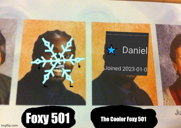 Chill, I Made This Ironically | Foxy 501; The Cooler Foxy 501 | image tagged in the cooler daniel | made w/ Imgflip meme maker