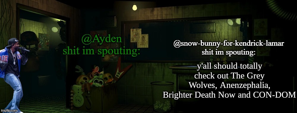 snow bunny and ayden shared temp | y'all should totally check out The Grey Wolves, Anenzephalia, Brighter Death Now and CON-DOM | image tagged in snow bunny and ayden shared temp | made w/ Imgflip meme maker