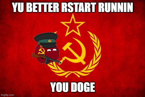 YU BETTER RSTART RUNNIN YOU DOGE | image tagged in in soviet russia | made w/ Imgflip meme maker