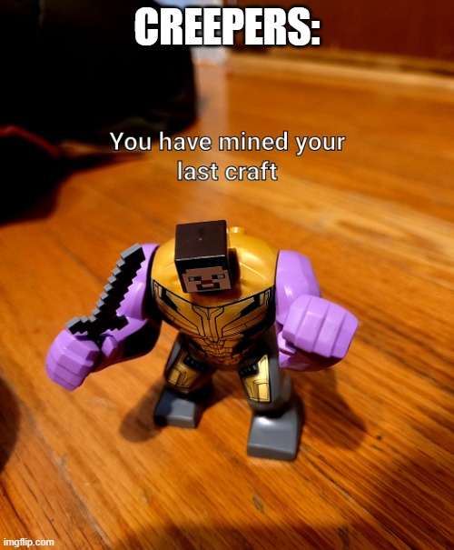 Youve mined your last craft | CREEPERS: | image tagged in youve mined your last craft | made w/ Imgflip meme maker