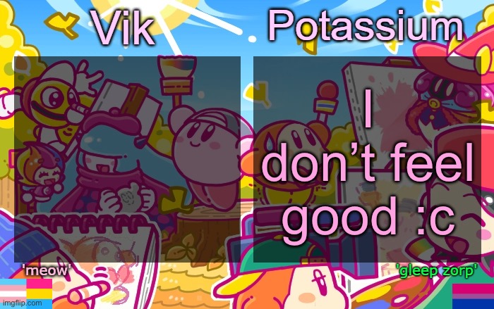 Viktassium Kirby template | I don’t feel good :c | image tagged in viktassium kirby template | made w/ Imgflip meme maker