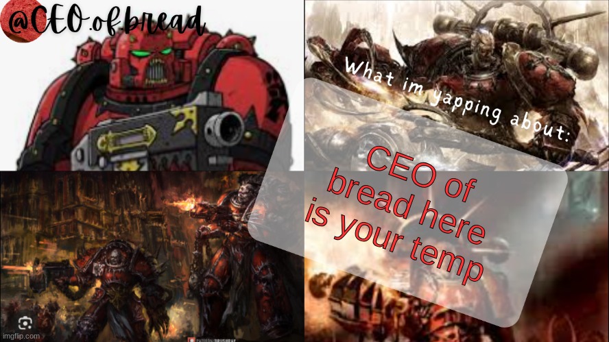 here ya go | CEO of bread here is your temp | image tagged in bread's temp by grace | made w/ Imgflip meme maker