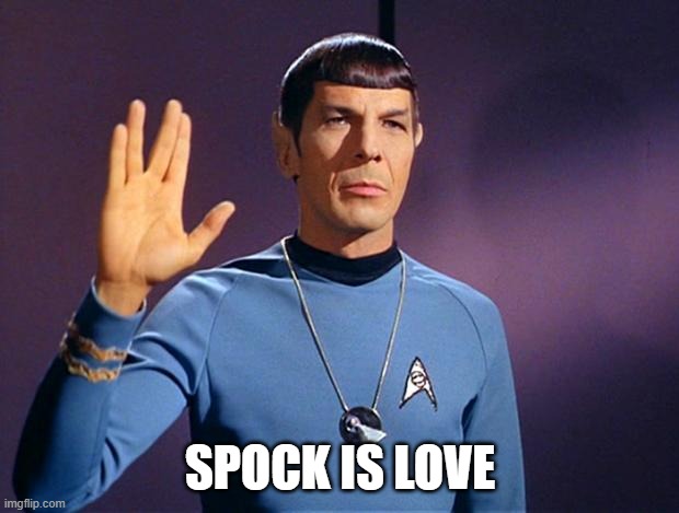 spock live long and prosper | SPOCK IS LOVE | image tagged in spock live long and prosper | made w/ Imgflip meme maker