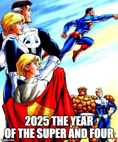 the year of fantastic four and superman 2025 | 2025 THE YEAR OF THE SUPER AND FOUR | image tagged in superheroes,marvel,dc,2025,july | made w/ Imgflip meme maker