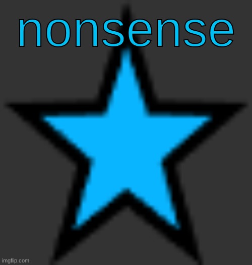 bluestar | nonsense | image tagged in bluestar | made w/ Imgflip meme maker