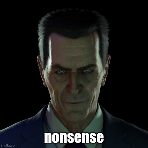 GMAN | nonsense | image tagged in gman | made w/ Imgflip meme maker