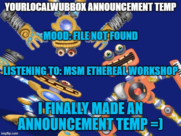 i understand if this gets unfeatured | MOOD: FILE NOT FOUND
 
 
LISTENING TO: MSM ETHEREAL WORKSHOP; I FINALLY MADE AN ANNOUNCEMENT TEMP =) | image tagged in yourlocalwubbox announcement temp | made w/ Imgflip meme maker