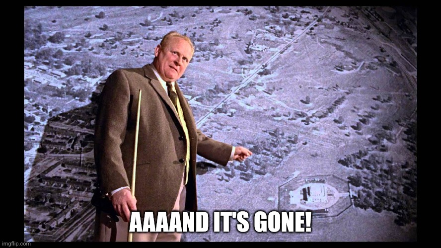 Goldfinger pointing at aerial photo of Fort Knox | AAAAND IT'S GONE! | image tagged in goldfinger pointing at aerial photo of fort knox | made w/ Imgflip meme maker