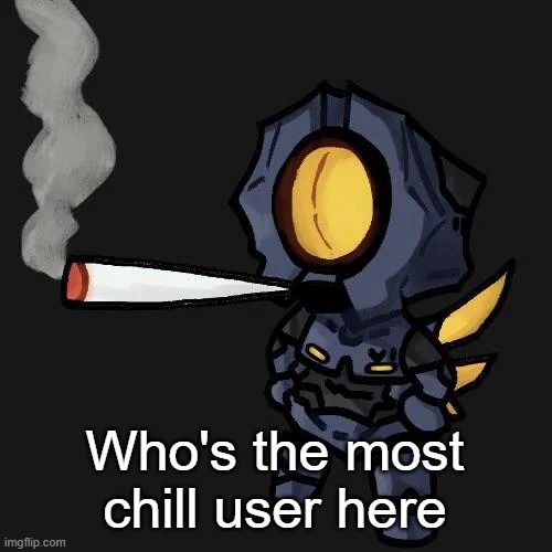 V1 smoking a fat blunt | Who's the most chill user here | image tagged in v1 smoking a fat blunt | made w/ Imgflip meme maker