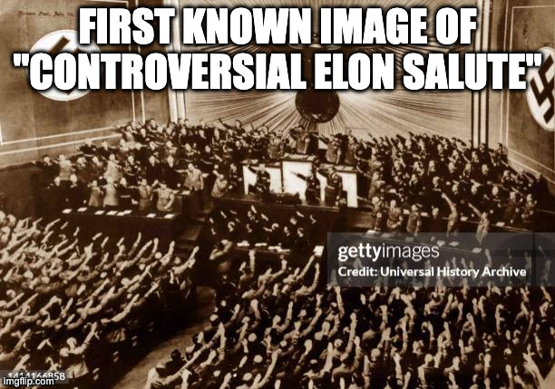 FIRST KNOWN IMAGE OF "CONTROVERSIAL ELON SALUTE" | made w/ Imgflip meme maker