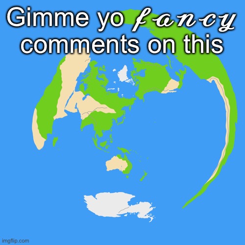 World map centered on Tokyo | Gimme yo 𝓯𝓪𝓷𝓬𝔂 comments on this | image tagged in world map centered on tokyo | made w/ Imgflip meme maker