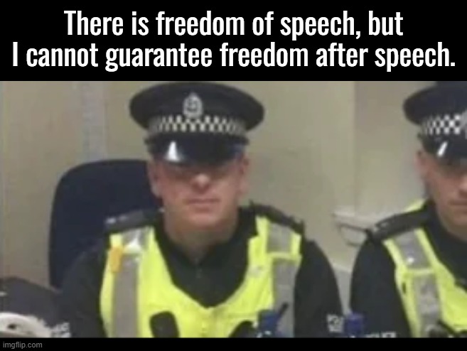 Police Scotland unironically arrest people for memes | There is freedom of speech, but I cannot guarantee freedom after speech. | image tagged in scotland | made w/ Imgflip meme maker