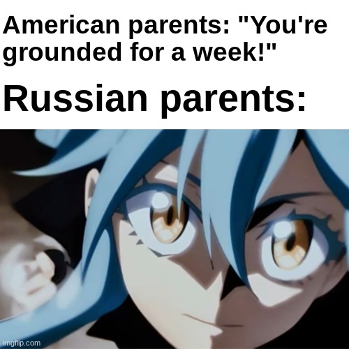 American parents: "You're 
grounded for a week!"; Russian parents: | image tagged in that time i got reincarnated as a slime,rimuru | made w/ Imgflip meme maker