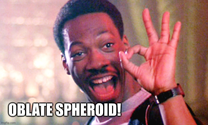 Axel Foley | OBLATE SPHEROID! | image tagged in axel foley | made w/ Imgflip meme maker