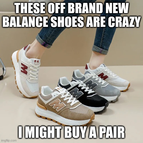 Mew balances? | THESE OFF BRAND NEW BALANCE SHOES ARE CRAZY; I MIGHT BUY A PAIR | image tagged in off brand shoes | made w/ Imgflip meme maker