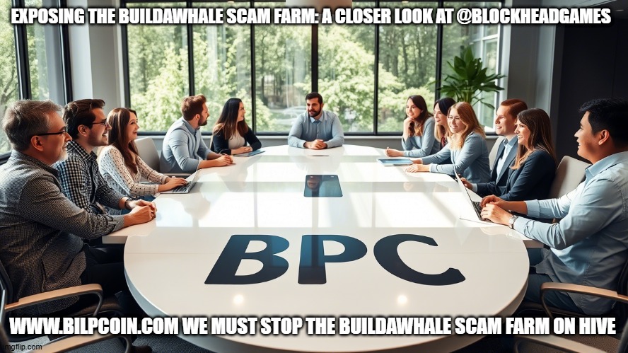 EXPOSING THE BUILDAWHALE SCAM FARM: A CLOSER LOOK AT @BLOCKHEADGAMES; WWW.BILPCOIN.COM WE MUST STOP THE BUILDAWHALE SCAM FARM ON HIVE | made w/ Imgflip meme maker