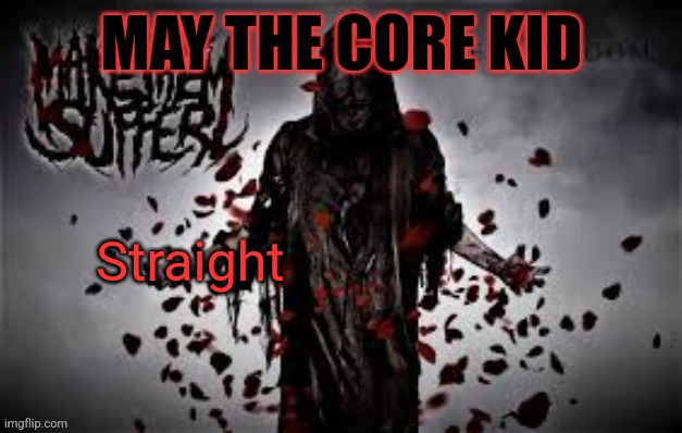 Maythecorekid temp | Straight | image tagged in maythecorekid temp | made w/ Imgflip meme maker