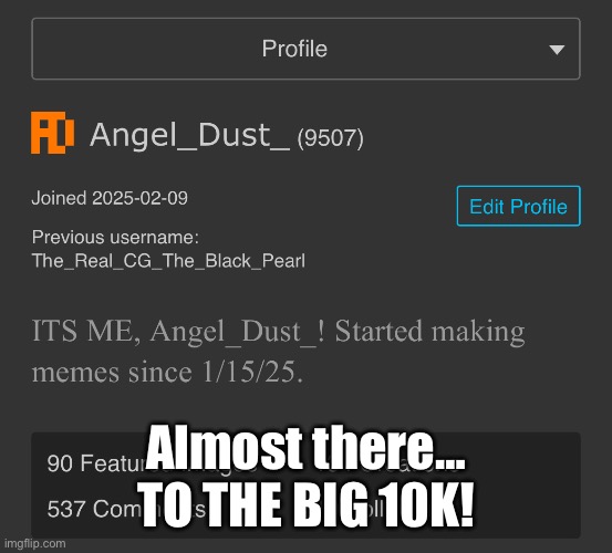 Almost there… | Almost there… TO THE BIG 10K! | image tagged in almost there,10k,imgflip points | made w/ Imgflip meme maker