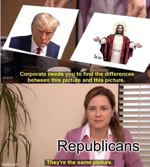 How Trump’s braindead supporters view him | Republicans | image tagged in memes,they're the same picture,donald trump,jesus,politics,corporate needs you to find the differences | made w/ Imgflip meme maker