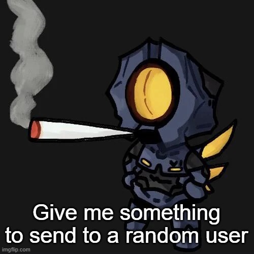 V1 smoking a fat blunt | Give me something to send to a random user | image tagged in v1 smoking a fat blunt | made w/ Imgflip meme maker