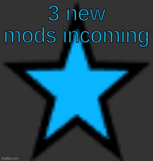 bluestar | 3 new mods incoming | image tagged in bluestar | made w/ Imgflip meme maker