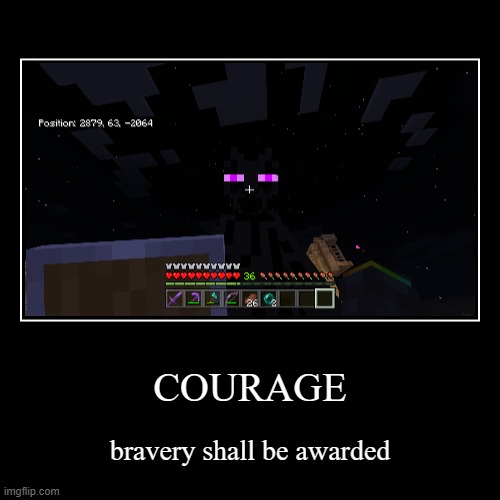 *image title* | COURAGE | bravery shall be awarded | image tagged in funny,demotivationals,enderman,stare down,oh no,courage | made w/ Imgflip demotivational maker