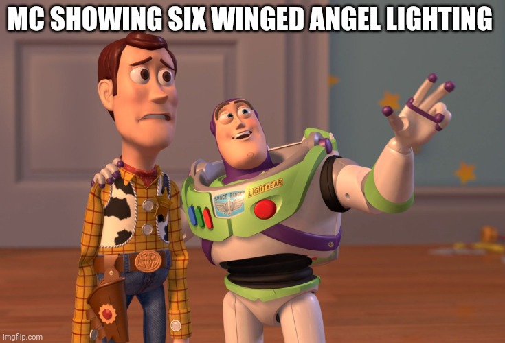X, X Everywhere | MC SHOWING SIX WINGED ANGEL LIGHTING | image tagged in memes,x x everywhere | made w/ Imgflip meme maker