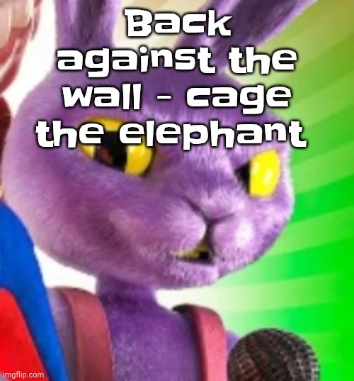 Jax off | Back against the wall - cage the elephant | image tagged in jax off | made w/ Imgflip meme maker