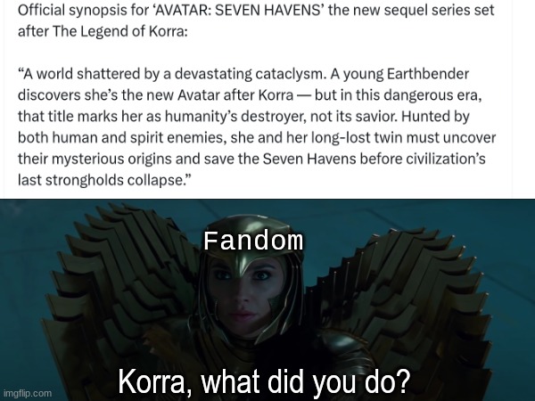 Avatar Seven Havens reaction | Fandom; Korra, what did you do? | image tagged in memes,funny,avatar the last airbender,the legend of korra,cartoon | made w/ Imgflip meme maker