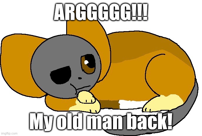 I’m having back pain and I’m not even that old, ima just blame my many health problems. | ARGGGGG!!! My old man back! | image tagged in old | made w/ Imgflip meme maker