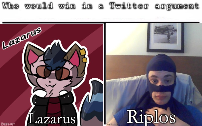 Pitting random mfs against each other | Riplos; Lazarus | image tagged in pitting random mfs against each other | made w/ Imgflip meme maker