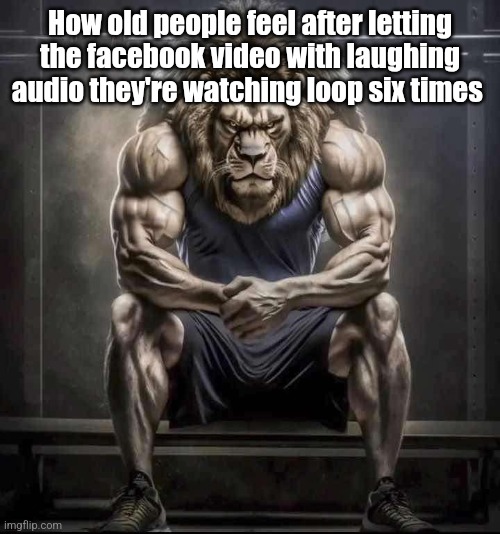 ㅤ | How old people feel after letting the facebook video with laughing audio they're watching loop six times | image tagged in how bro felt after saying that | made w/ Imgflip meme maker